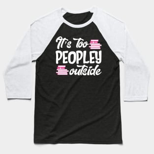 It's Too Peopley Outside Baseball T-Shirt